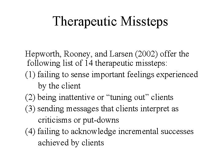 Therapeutic Missteps Hepworth, Rooney, and Larsen (2002) offer the following list of 14 therapeutic