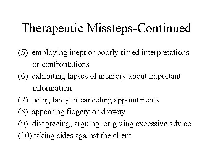 Therapeutic Missteps-Continued (5) employing inept or poorly timed interpretations or confrontations (6) exhibiting lapses