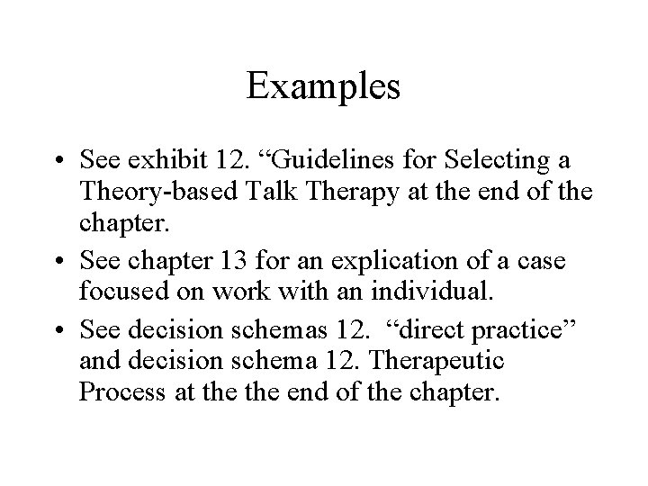 Examples • See exhibit 12. “Guidelines for Selecting a Theory-based Talk Therapy at the