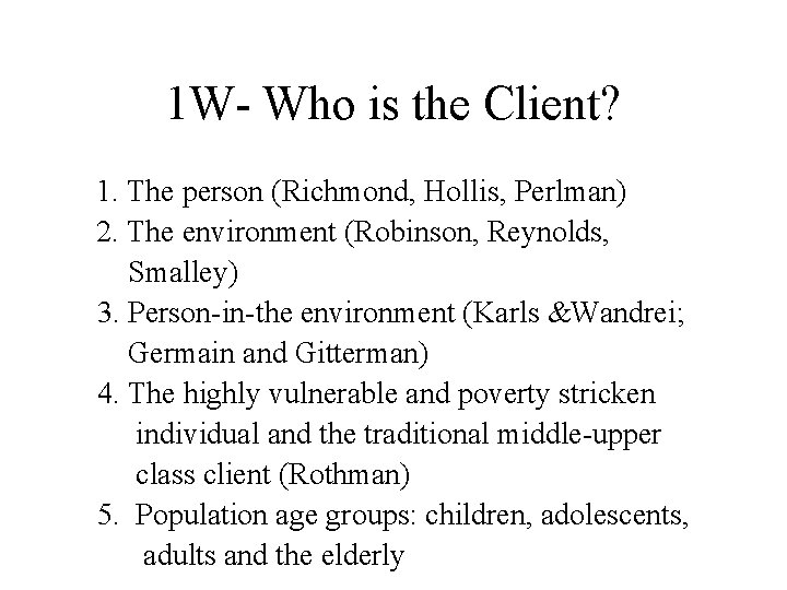 1 W- Who is the Client? 1. The person (Richmond, Hollis, Perlman) 2. The