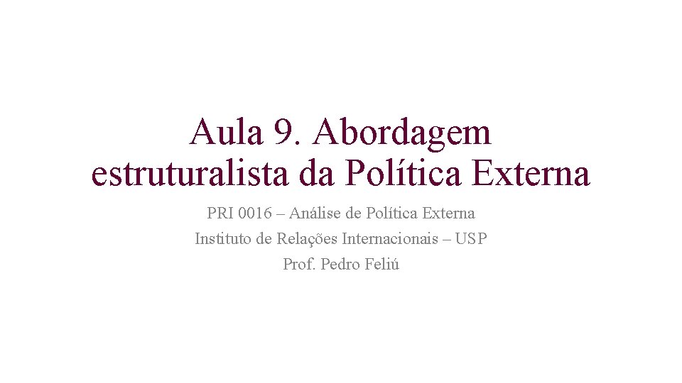 Aula 9. Abordagem estruturalista da Política Externa PRI 0016 – Análise de Política Externa