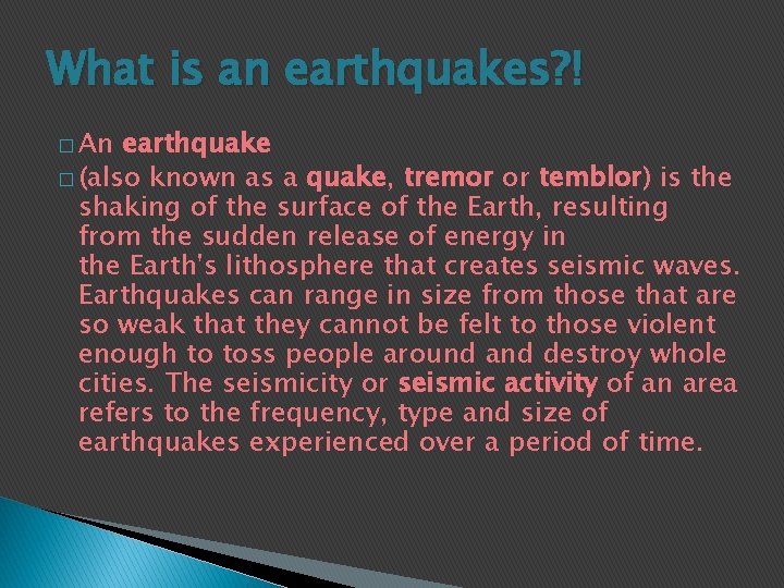 What is an earthquakes? ! � An earthquake � (also known as a quake,