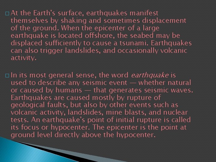 � At the Earth's surface, earthquakes manifest themselves by shaking and sometimes displacement of