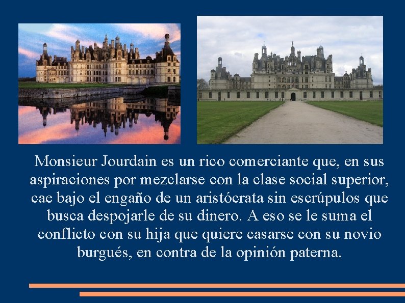 Monsieur Jourdain es un rico comerciante que, en sus aspiraciones por mezclarse con la Monsieur Jourdain es un rico comerciante que, en sus aspiraciones por mezclarse con la