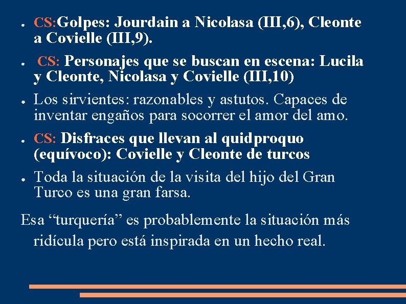 ● ● ● CS: Golpes: Jourdain a Nicolasa (III, 6), Cleonte a Covielle (III, ● ● ● CS: Golpes: Jourdain a Nicolasa (III, 6), Cleonte a Covielle (III,