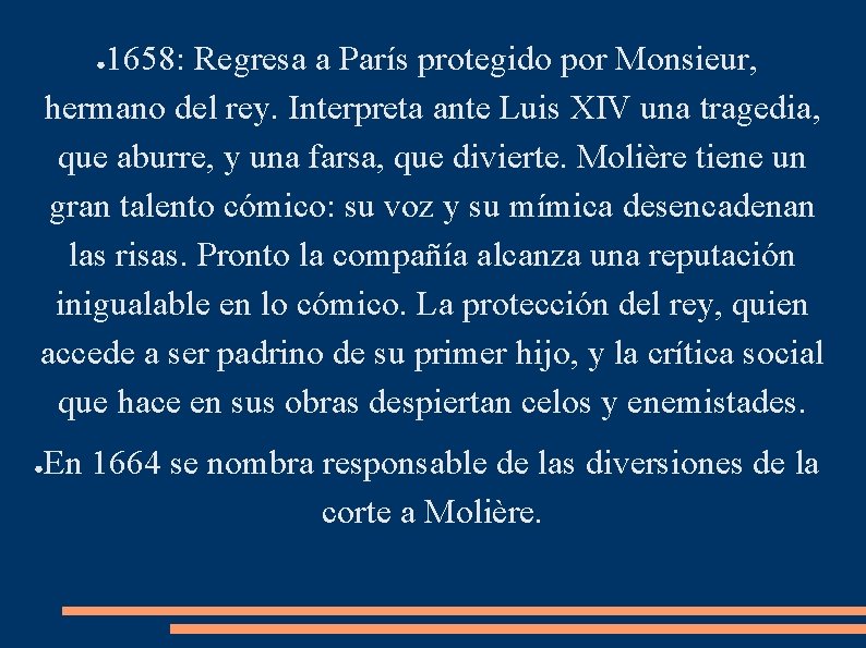 1658: Regresa a París protegido por Monsieur, hermano del rey. Interpreta ante Luis XIV 1658: Regresa a París protegido por Monsieur, hermano del rey. Interpreta ante Luis XIV