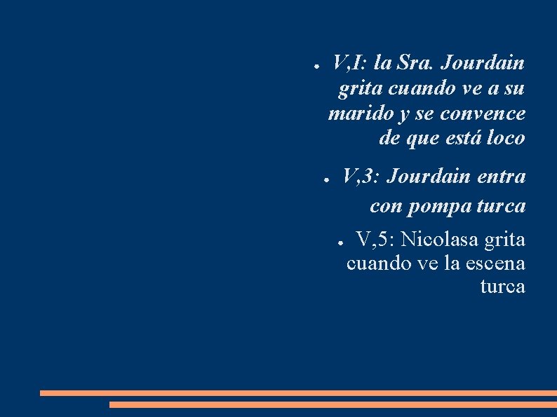 ● V, I: la Sra. Jourdain grita cuando ve a su marido y se ● V, I: la Sra. Jourdain grita cuando ve a su marido y se