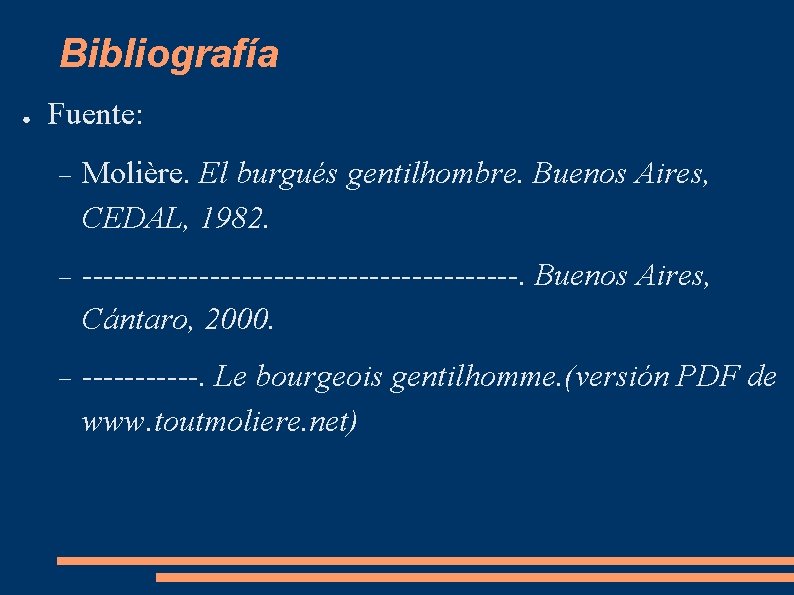 Bibliografía ● Fuente: Molière. El burgués gentilhombre. Buenos Aires, CEDAL, 1982. ---------------------. Buenos Aires, Bibliografía ● Fuente: Molière. El burgués gentilhombre. Buenos Aires, CEDAL, 1982. ---------------------. Buenos Aires,