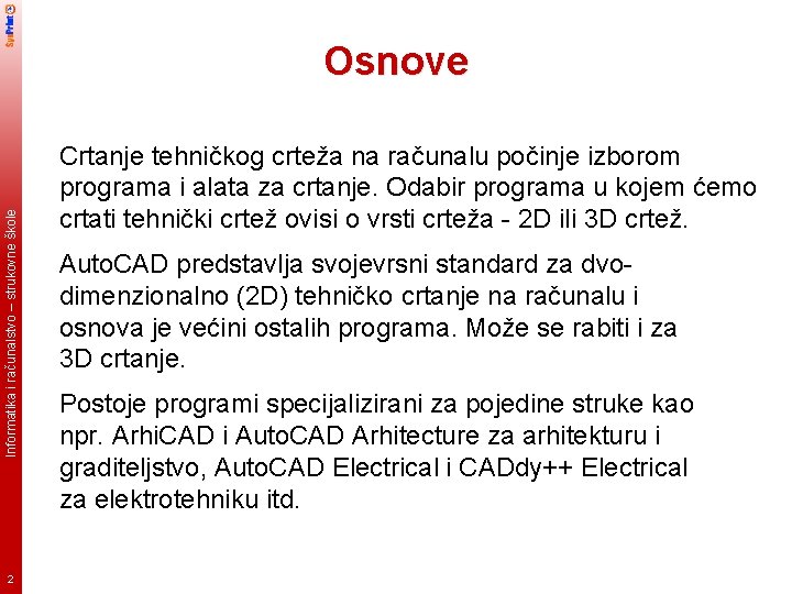 Informatika i računalstvo – strukovne škole Osnove 2 Crtanje tehničkog crteža na računalu počinje