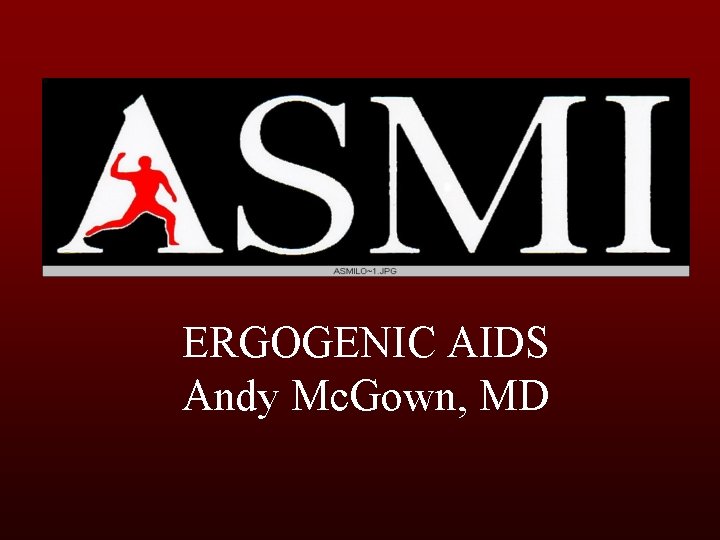 ERGOGENIC AIDS Andy Mc. Gown, MD 