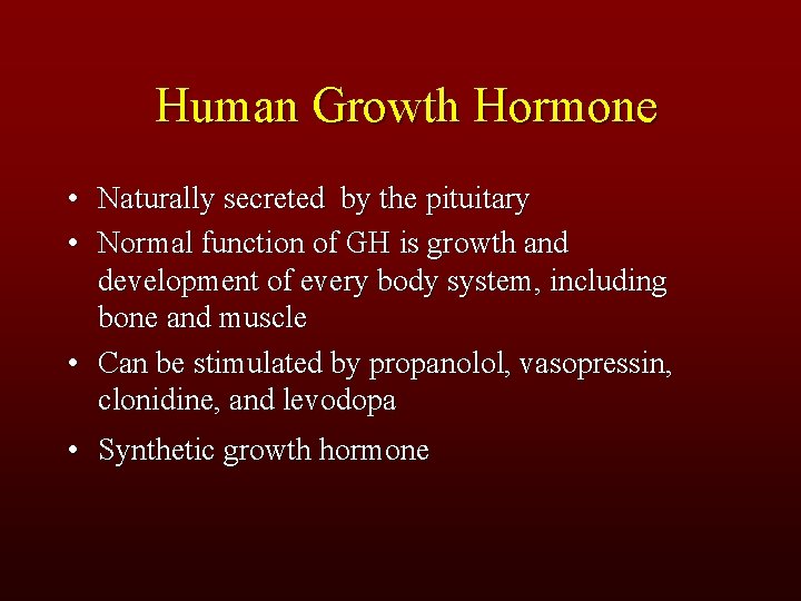 Human Growth Hormone • Naturally secreted by the pituitary • Normal function of GH