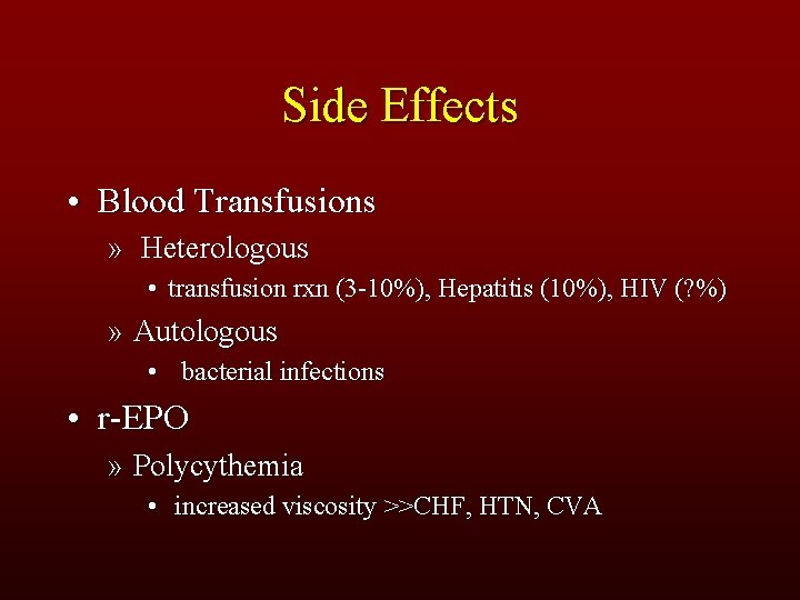 Side Effects • Blood Transfusions » Heterologous • transfusion rxn (3 -10%), Hepatitis (10%),