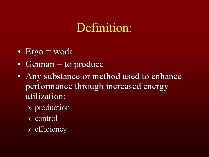 Definition: • • • Ergo = work Gennan = to produce Any substance or