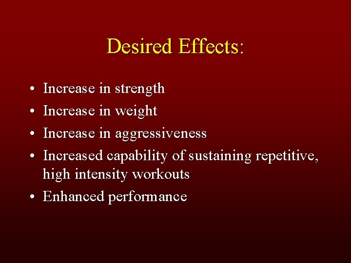 Desired Effects: • • Increase in strength Increase in weight Increase in aggressiveness Increased