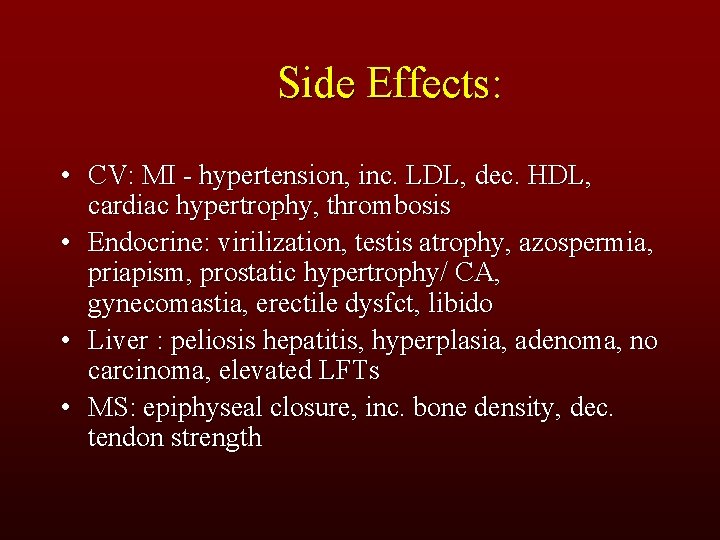 Side Effects: • CV: MI - hypertension, inc. LDL, dec. HDL, cardiac hypertrophy, thrombosis
