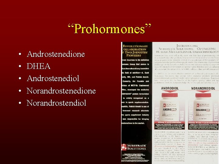 “Prohormones” • • • Androstenedione DHEA Androstenediol Norandrostenedione Norandrostendiol 