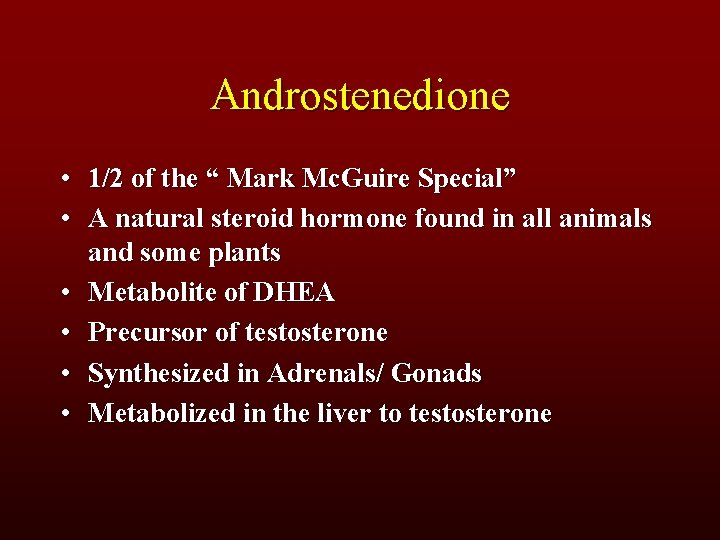 Androstenedione • 1/2 of the “ Mark Mc. Guire Special” • A natural steroid