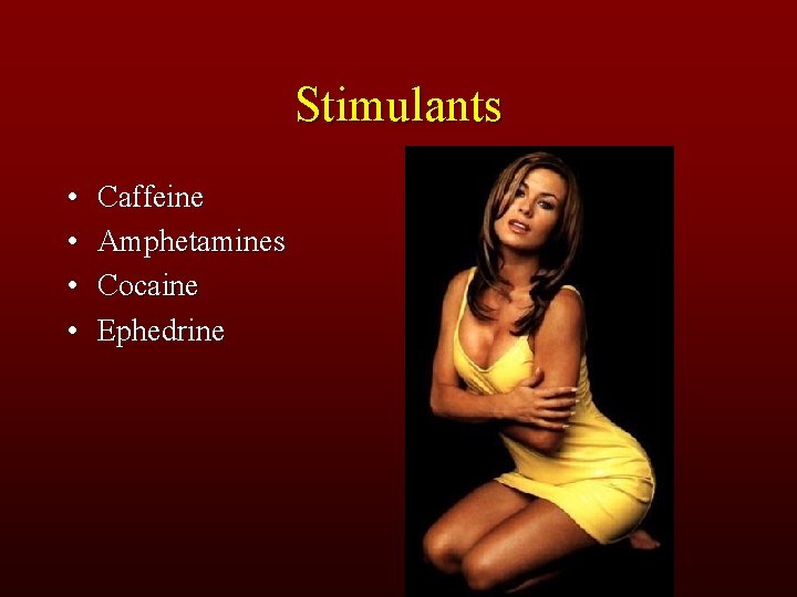 Stimulants • • Caffeine Amphetamines Cocaine Ephedrine 