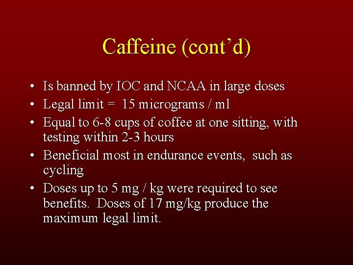 Caffeine (cont’d) • • • Is banned by IOC and NCAA in large doses