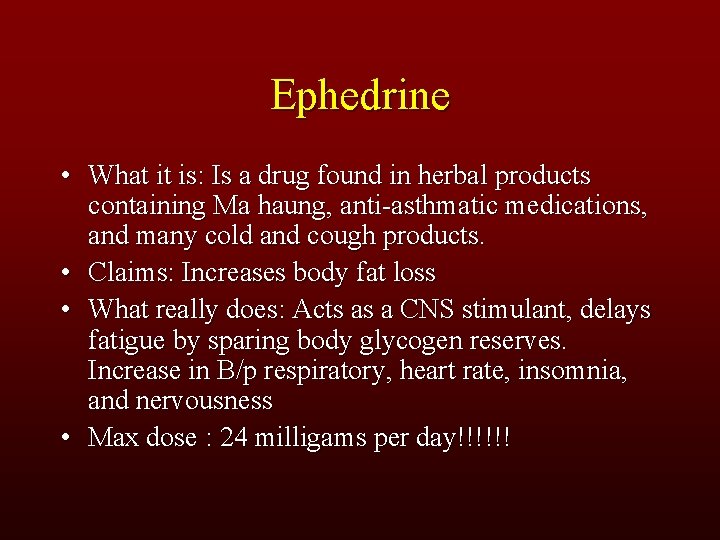 Ephedrine • What it is: Is a drug found in herbal products containing Ma