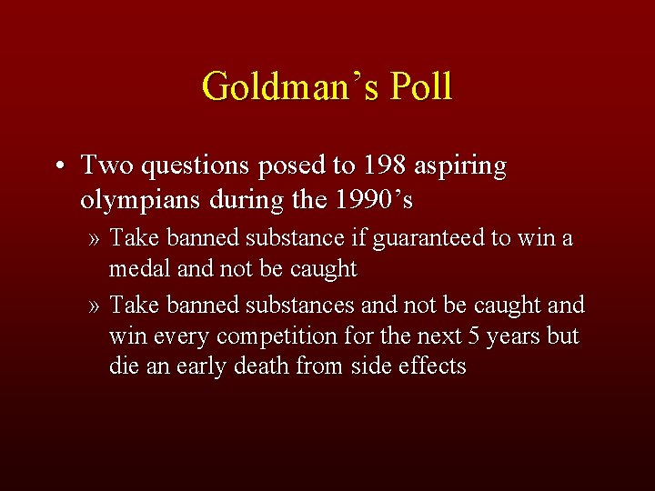 Goldman’s Poll • Two questions posed to 198 aspiring olympians during the 1990’s »