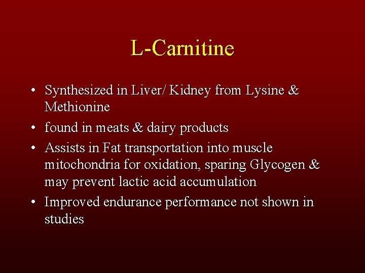 L-Carnitine • Synthesized in Liver/ Kidney from Lysine & Methionine • found in meats