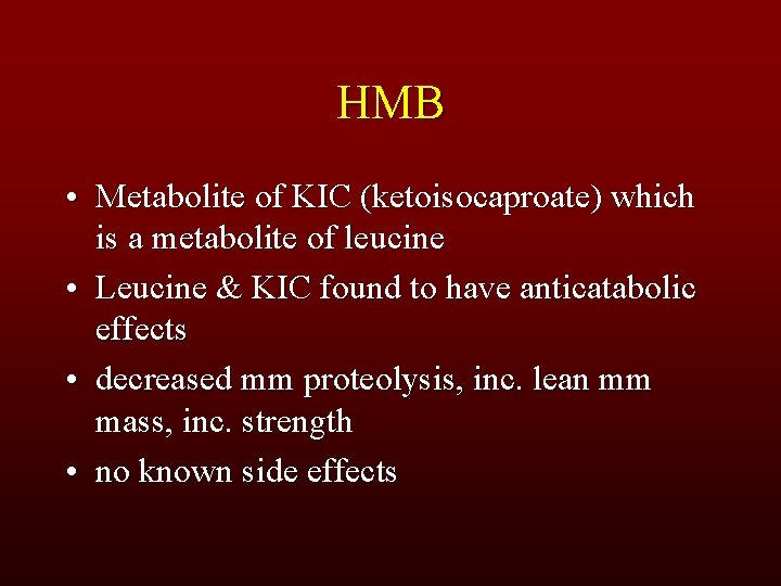 HMB • Metabolite of KIC (ketoisocaproate) which is a metabolite of leucine • Leucine