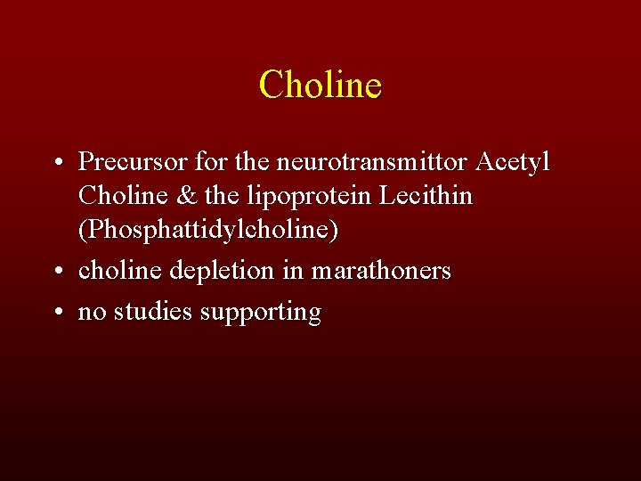 Choline • Precursor for the neurotransmittor Acetyl Choline & the lipoprotein Lecithin (Phosphattidylcholine) •