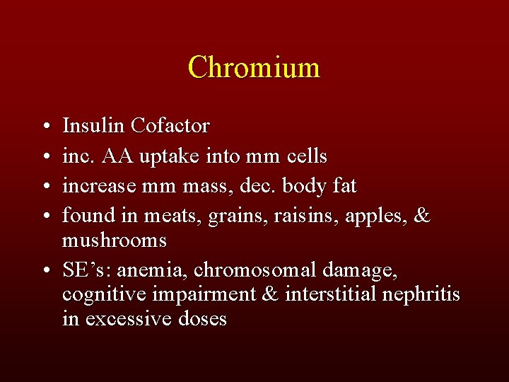Chromium • • Insulin Cofactor inc. AA uptake into mm cells increase mm mass,