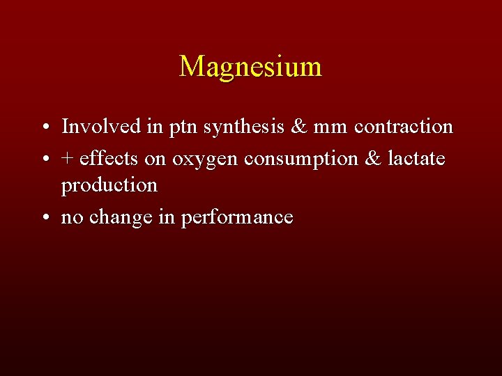Magnesium • Involved in ptn synthesis & mm contraction • + effects on oxygen
