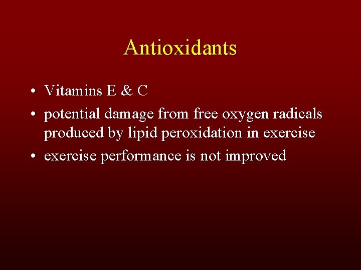 Antioxidants • Vitamins E & C • potential damage from free oxygen radicals produced