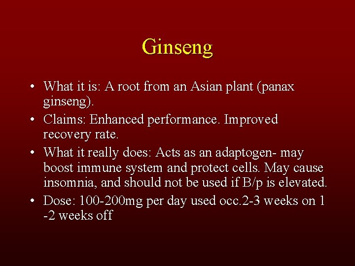 Ginseng • What it is: A root from an Asian plant (panax ginseng). •