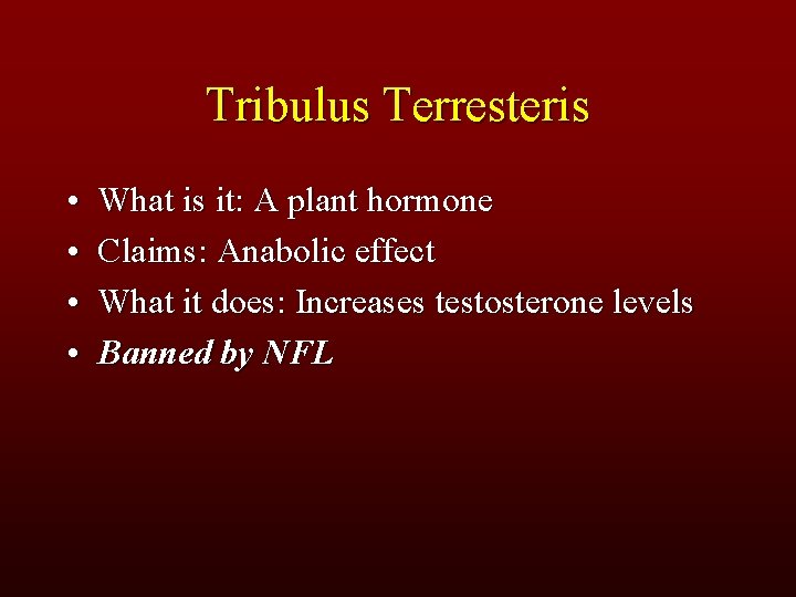 Tribulus Terresteris • • What is it: A plant hormone Claims: Anabolic effect What