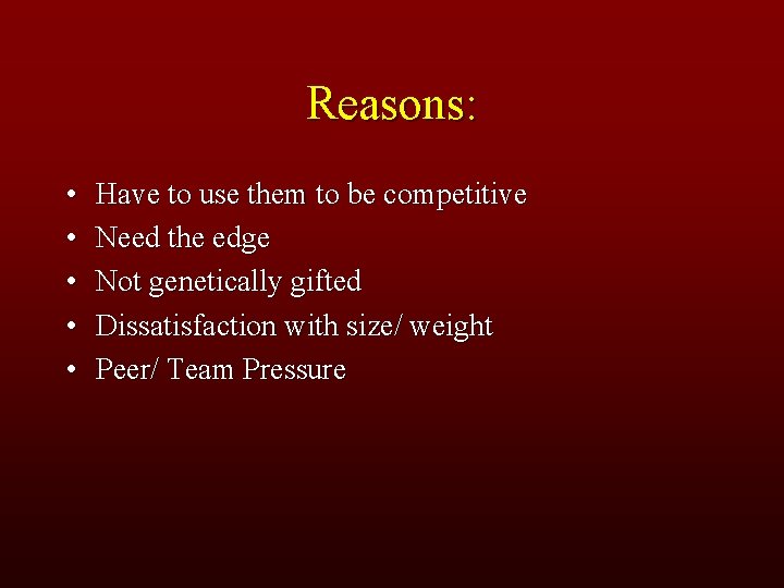 Reasons: • • • Have to use them to be competitive Need the edge