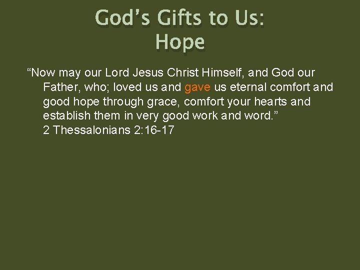 God’s Gifts to Us: Hope “Now may our Lord Jesus Christ Himself, and God