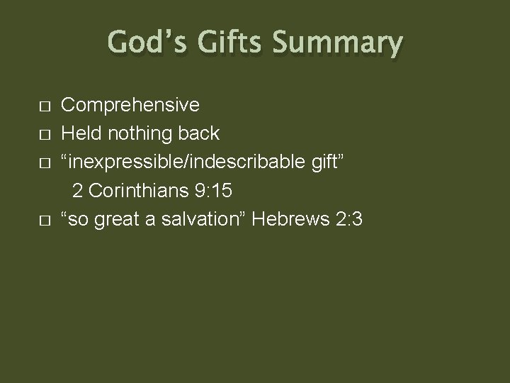 God’s Gifts Summary � � Comprehensive Held nothing back “inexpressible/indescribable gift” 2 Corinthians 9: God’s Gifts Summary � � Comprehensive Held nothing back “inexpressible/indescribable gift” 2 Corinthians 9:
