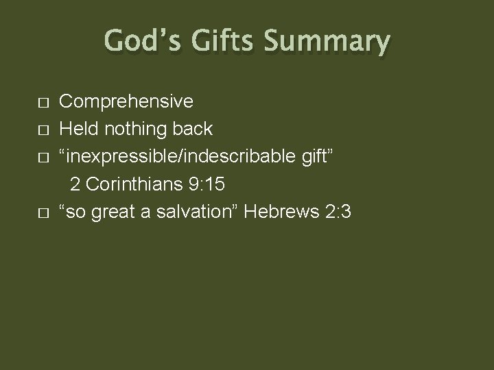 God’s Gifts Summary � � Comprehensive Held nothing back “inexpressible/indescribable gift” 2 Corinthians 9: