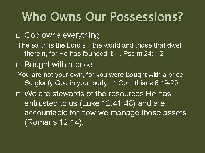 Who Owns Our Possessions? � God owns everything “The earth is the Lord’s…the world