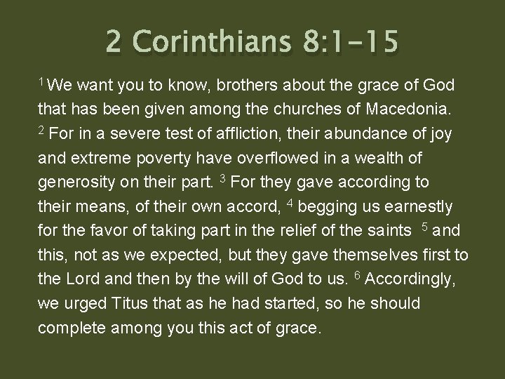 2 Corinthians 8: 1 -15 1 We want you to know, brothers about the