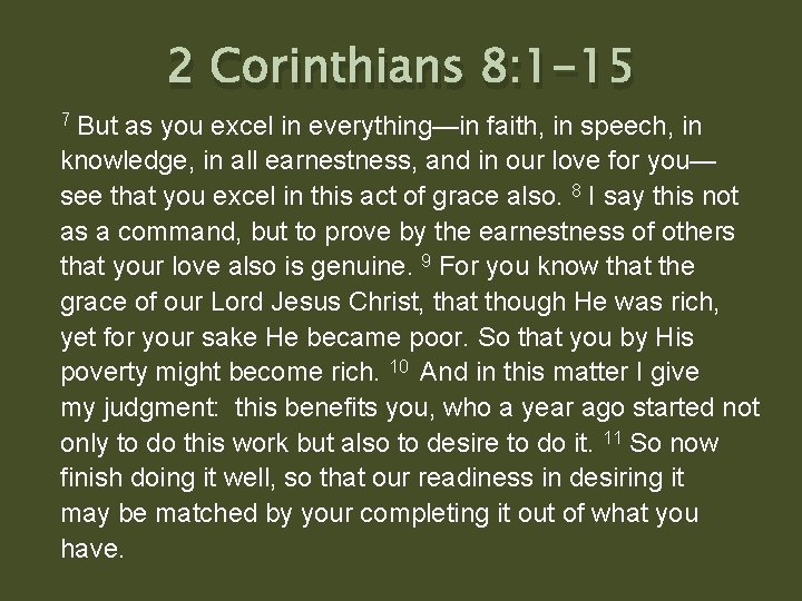 2 Corinthians 8: 1 -15 7 But as you excel in everything—in faith, in