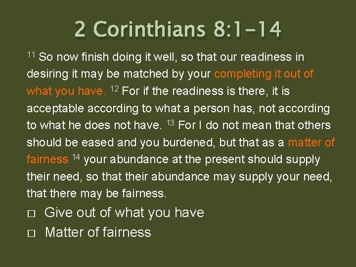 2 Corinthians 8: 1 -14 11 So now finish doing it well, so that