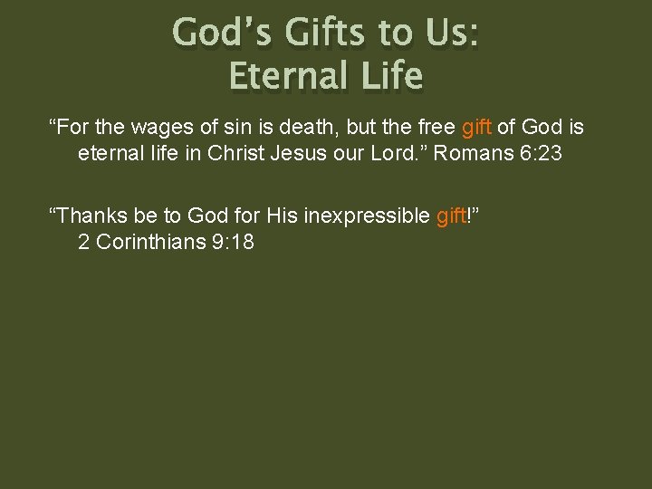God’s Gifts to Us: Eternal Life “For the wages of sin is death, but God’s Gifts to Us: Eternal Life “For the wages of sin is death, but