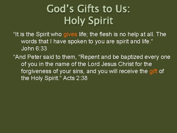 God’s Gifts to Us: Holy Spirit “It is the Spirit who gives life; the