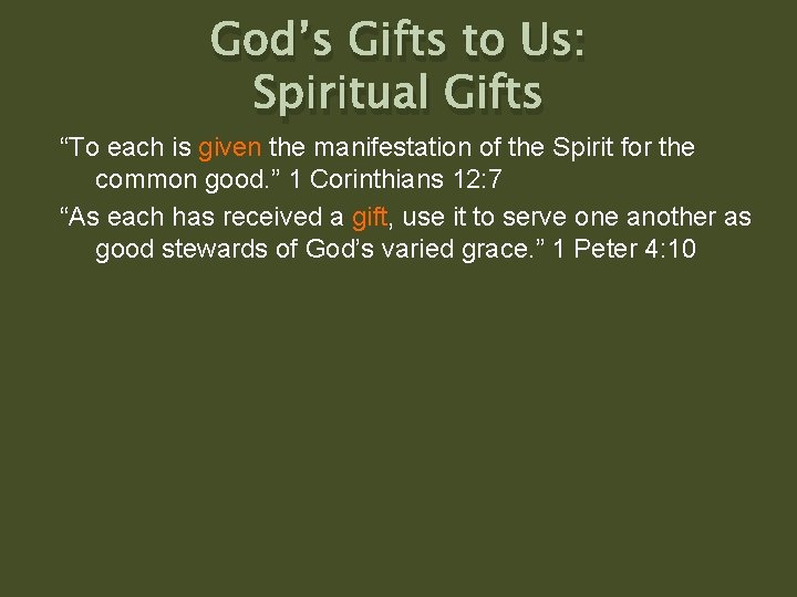 God’s Gifts to Us: Spiritual Gifts “To each is given the manifestation of the