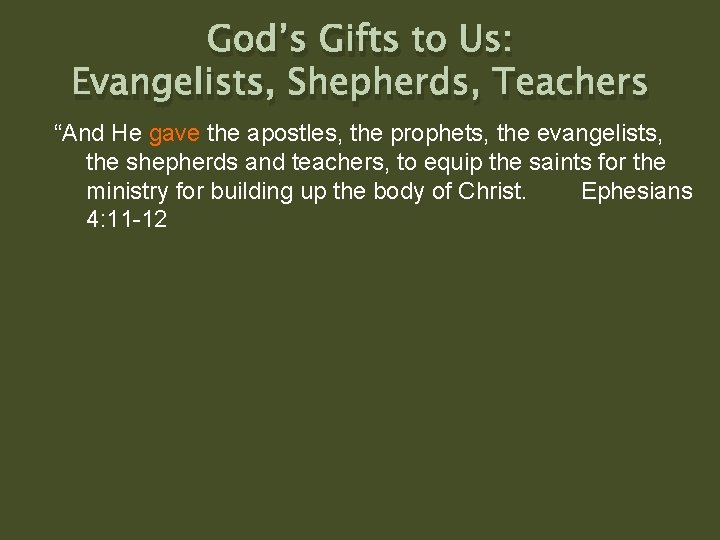 God’s Gifts to Us: Evangelists, Shepherds, Teachers “And He gave the apostles, the prophets, God’s Gifts to Us: Evangelists, Shepherds, Teachers “And He gave the apostles, the prophets,