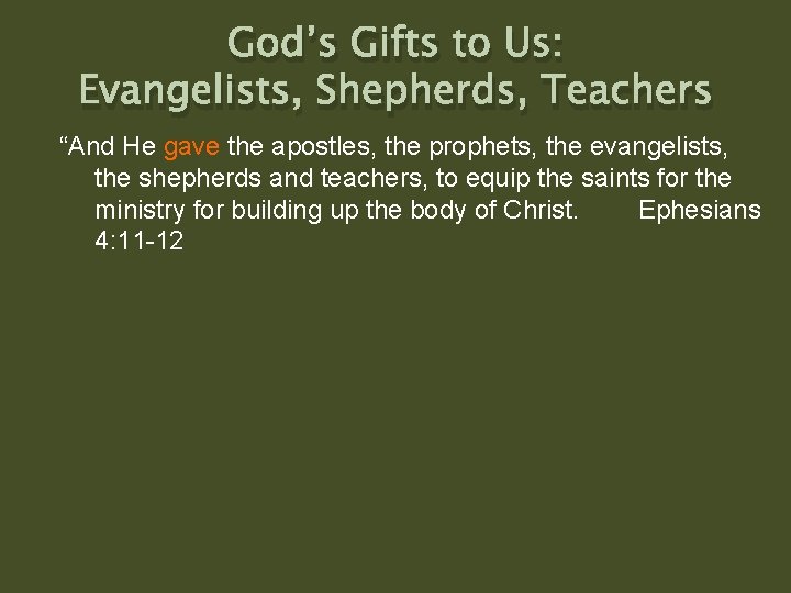 God’s Gifts to Us: Evangelists, Shepherds, Teachers “And He gave the apostles, the prophets,