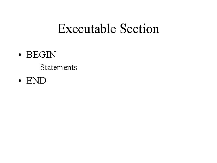 Executable Section • BEGIN Statements • END 