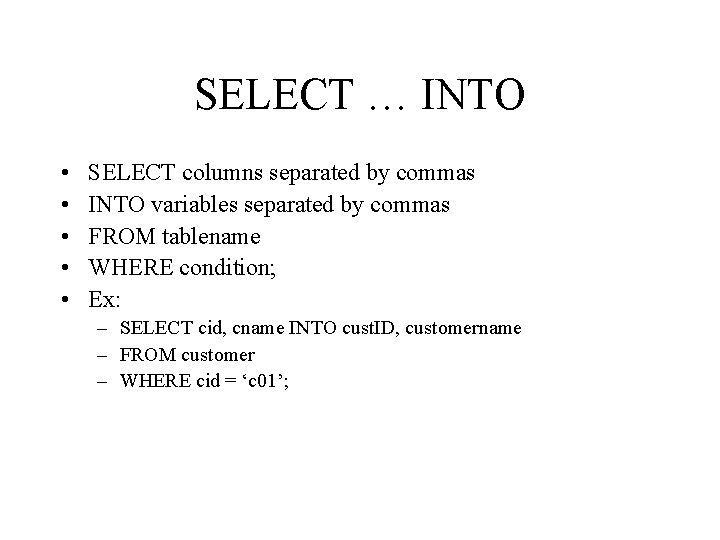 SELECT … INTO • • • SELECT columns separated by commas INTO variables separated