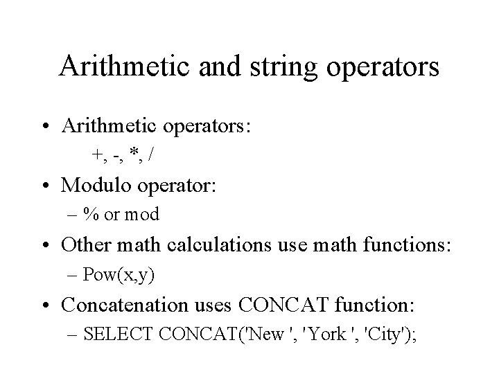 Arithmetic and string operators • Arithmetic operators: +, -, *, / • Modulo operator: