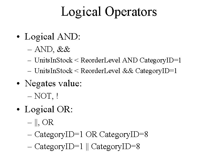 Logical Operators • Logical AND: – AND, && – Units. In. Stock < Reorder.